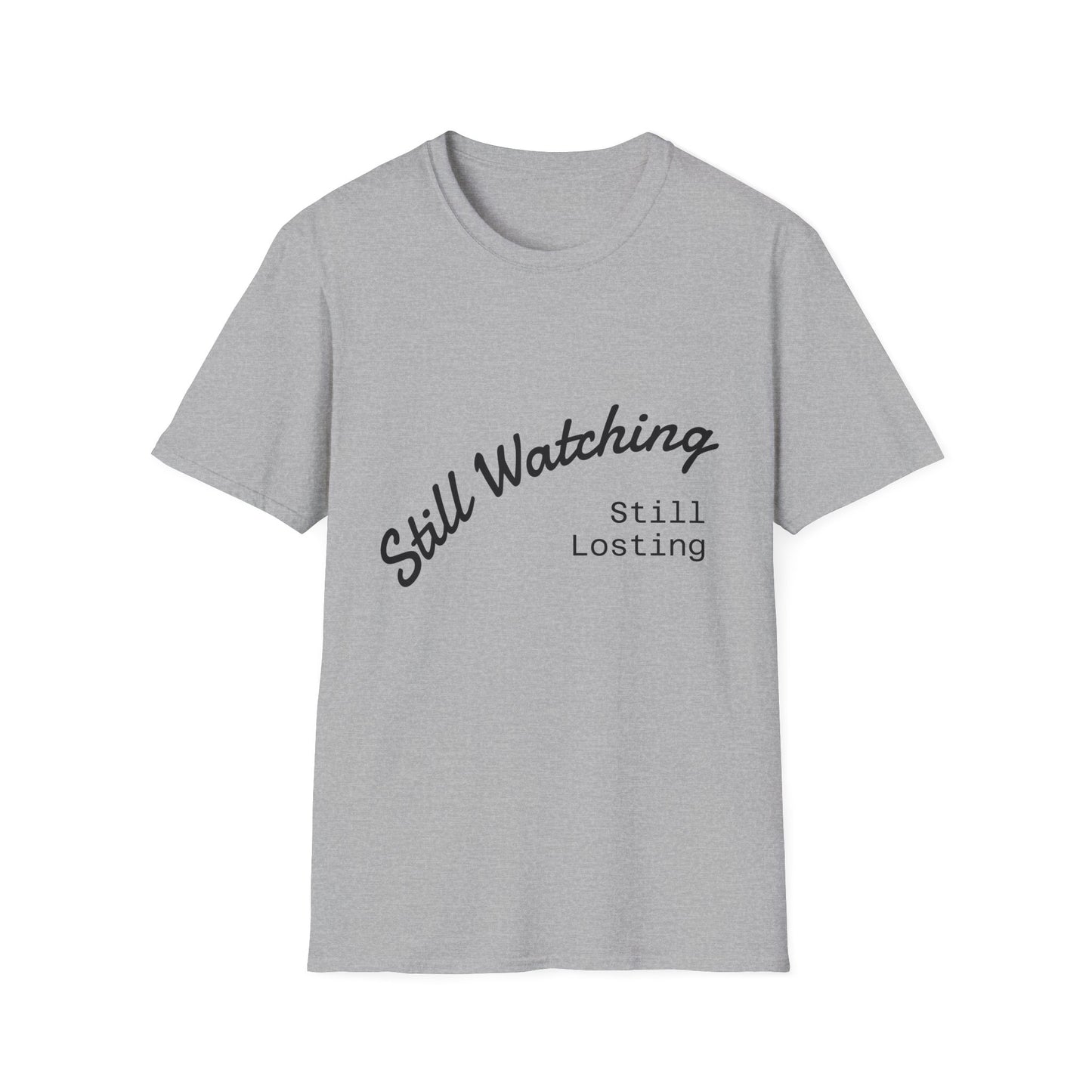 Still Watching Still Losing T-Shirt | Funny Loyal Sports Fan Shirt