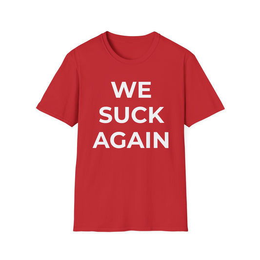 We Suck Again T-Shirt | Funny Embarrassed Sports Fan Shirt
