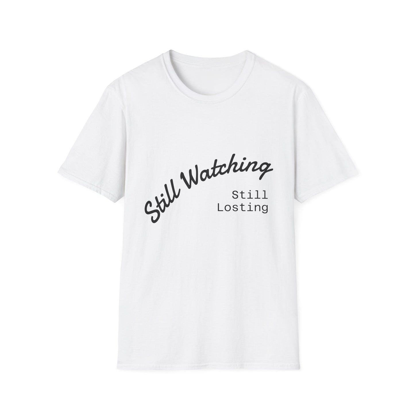 Still Watching Still Losing T-Shirt | Funny Loyal Sports Fan Shirt