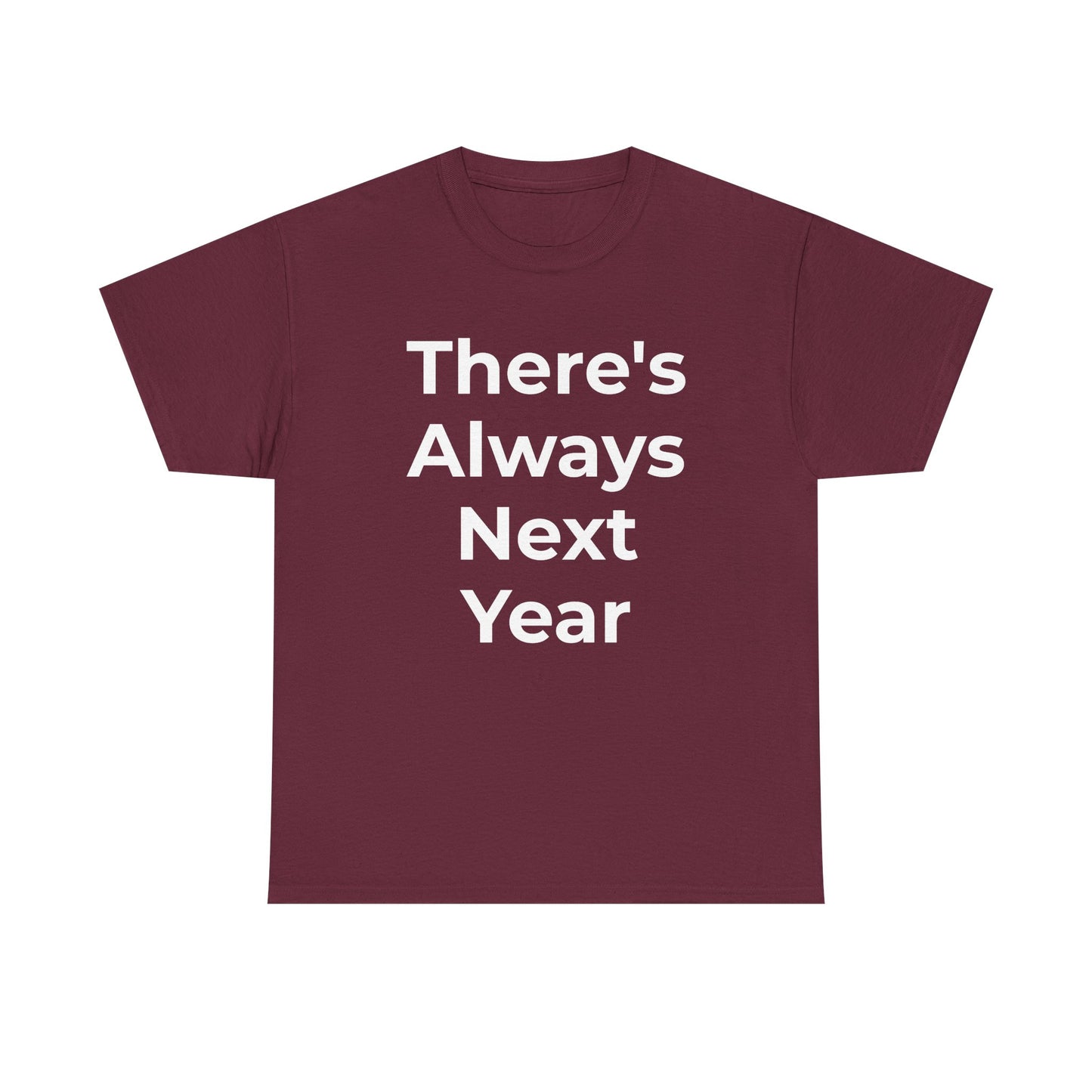 There’s Always Next Year T-Shirt | Funny Embarrassed Sports Fan Shirt