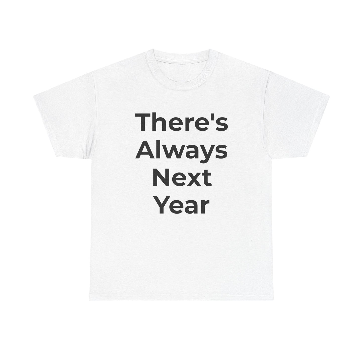 There’s Always Next Year T-Shirt | Funny Embarrassed Sports Fan Shirt