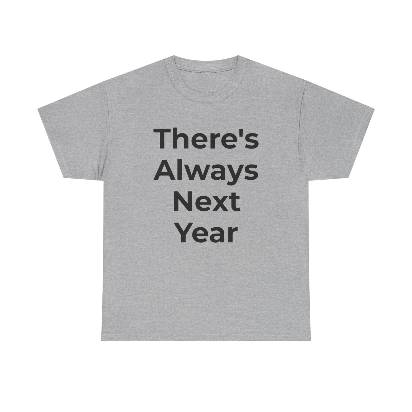 There’s Always Next Year T-Shirt | Funny Embarrassed Sports Fan Shirt