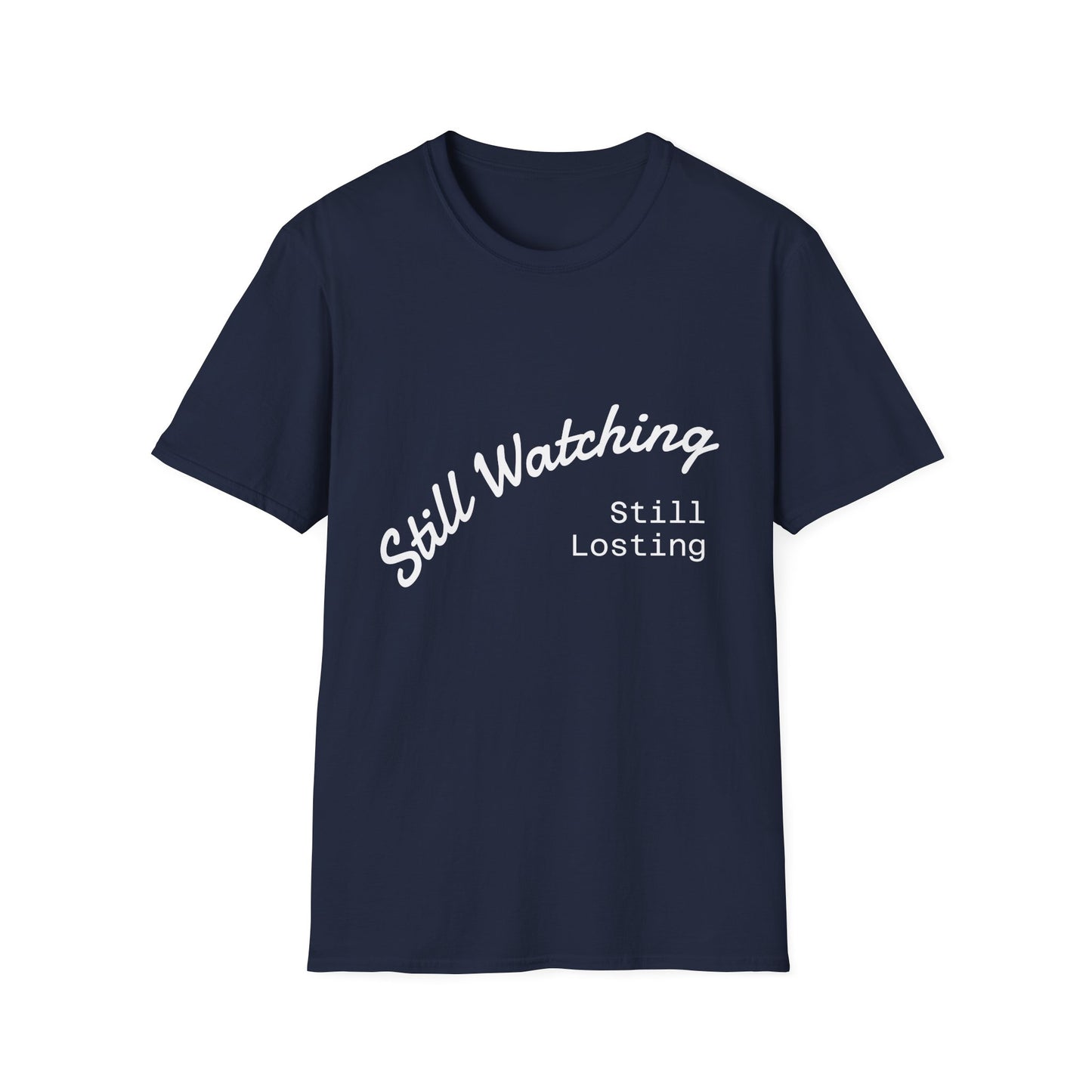 Still Watching Still Losing T-Shirt | Funny Loyal Sports Fan Shirt