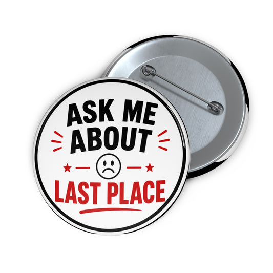 Ask Me About Last Place Fantasy Football Pin Button