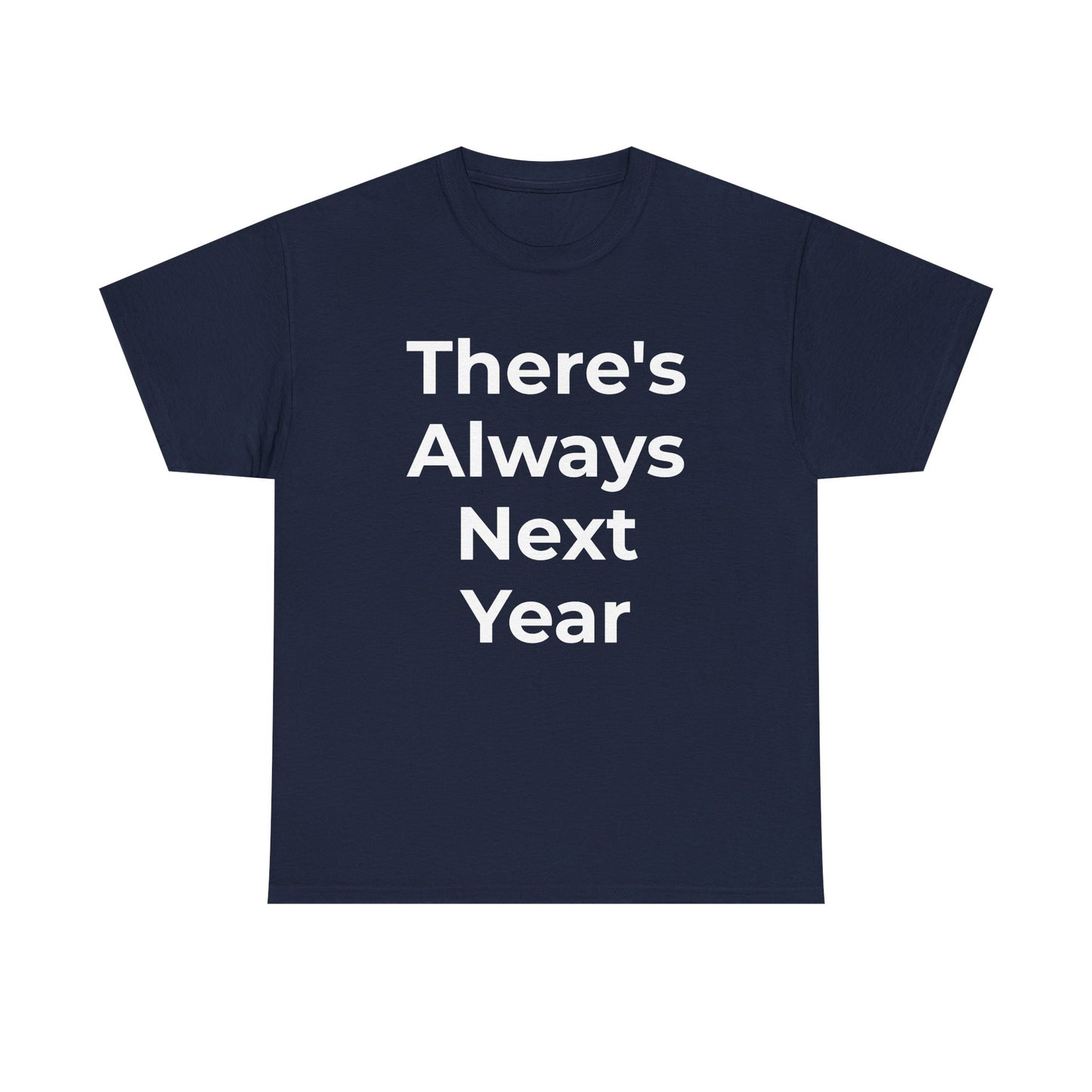 There’s Always Next Year T-Shirt | Funny Embarrassed Sports Fan Shirt