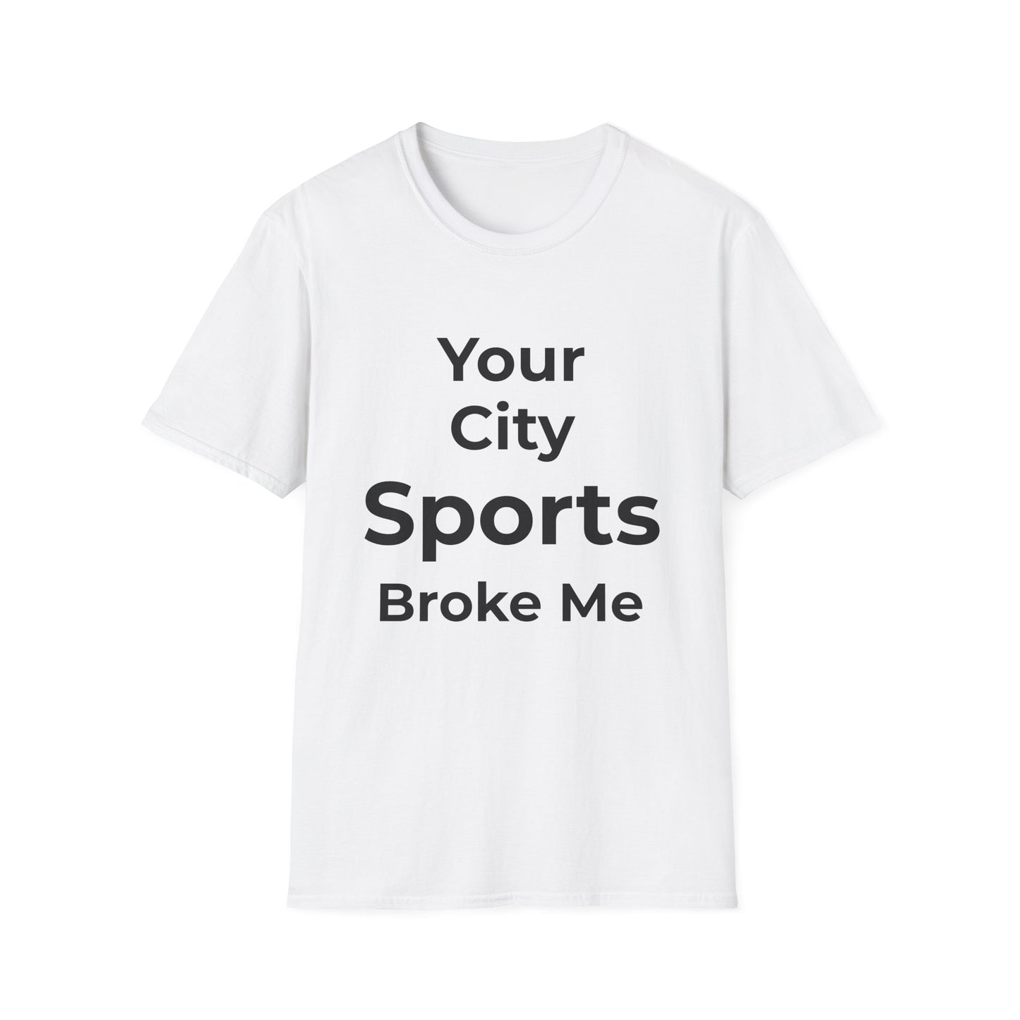 Custom City Sports Broke Me T-Shirt | Personalized Embarrassed Fan Shirt