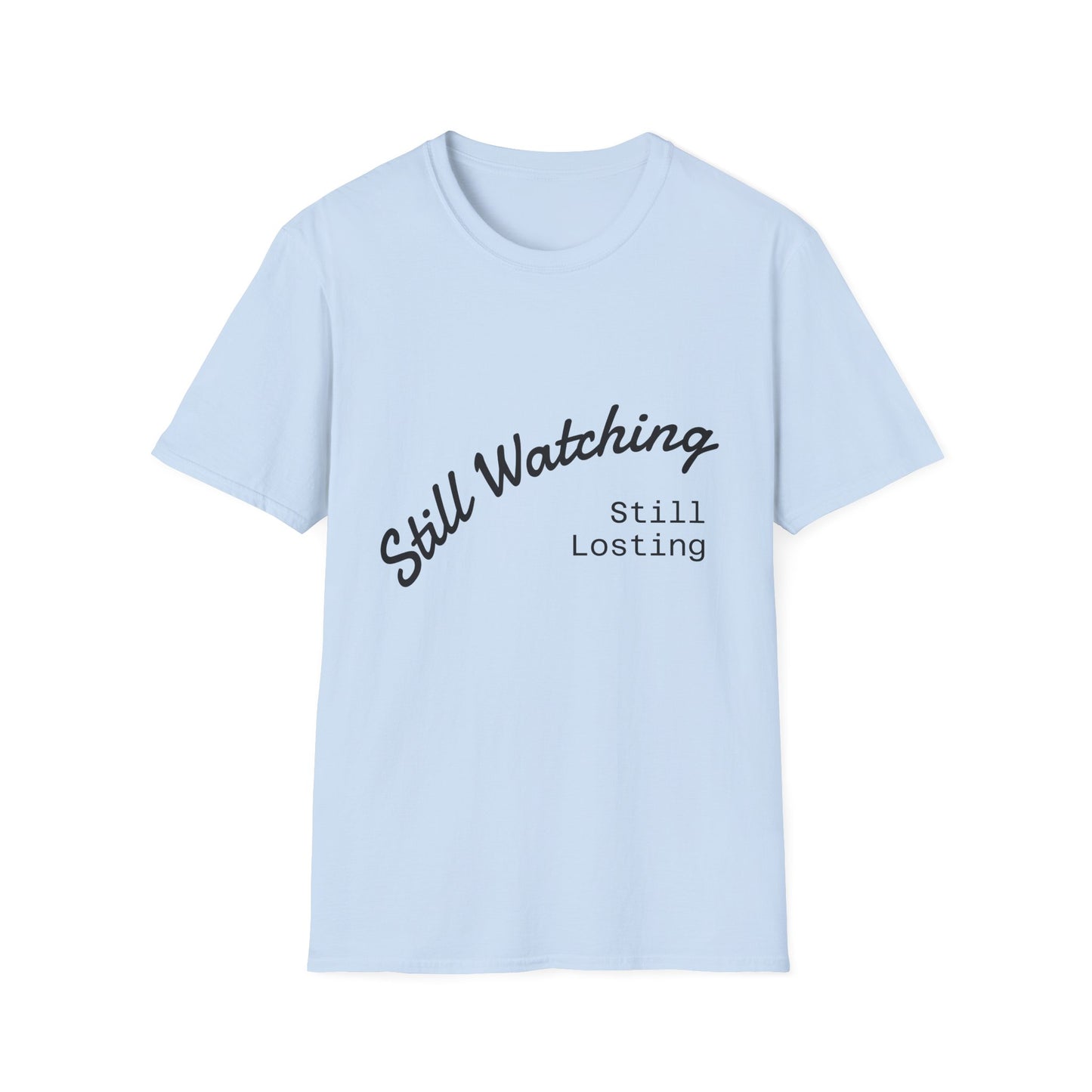 Still Watching Still Losing T-Shirt | Funny Loyal Sports Fan Shirt