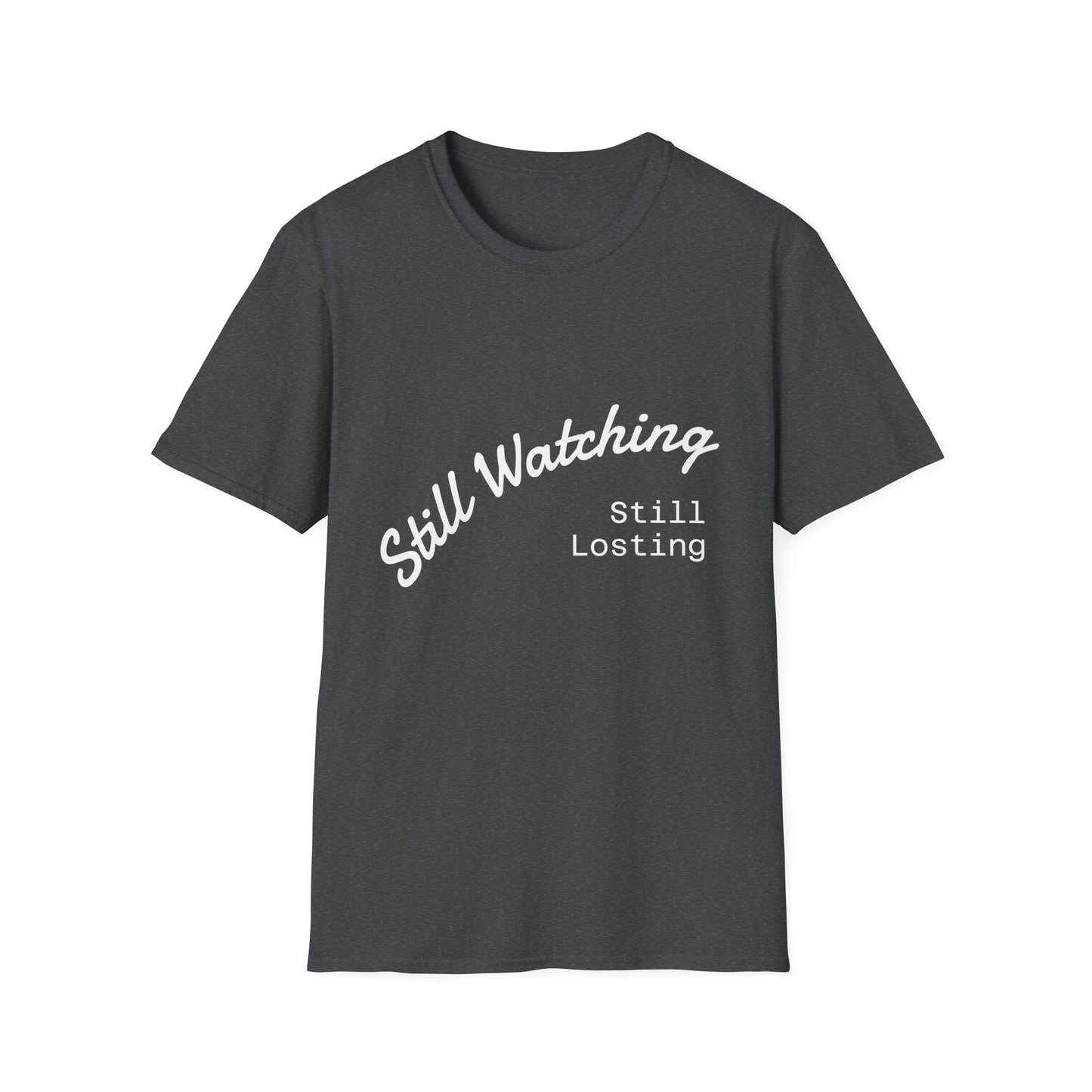 Still Watching Still Losing T-Shirt | Funny Loyal Sports Fan Shirt