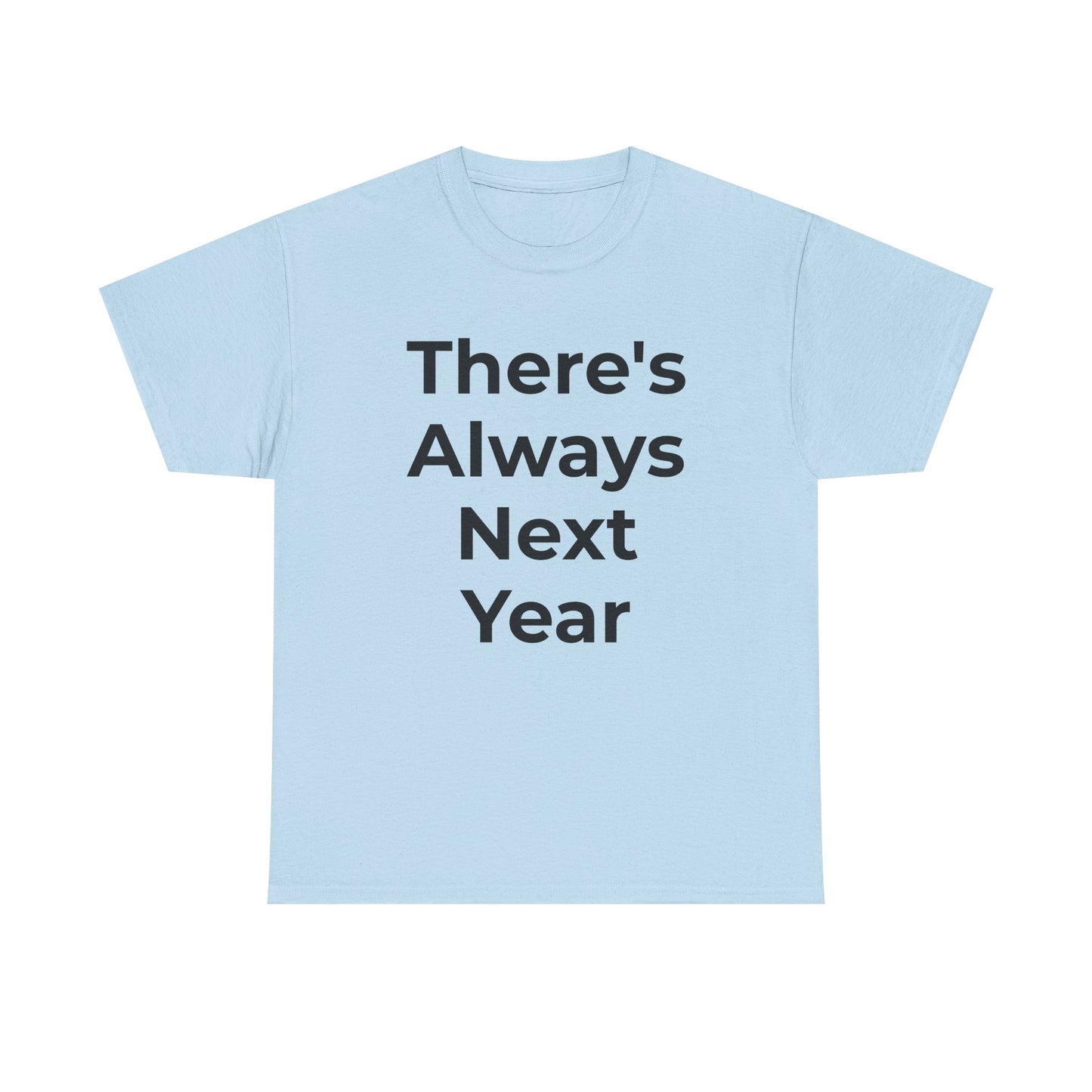 There’s Always Next Year T-Shirt | Funny Embarrassed Sports Fan Shirt