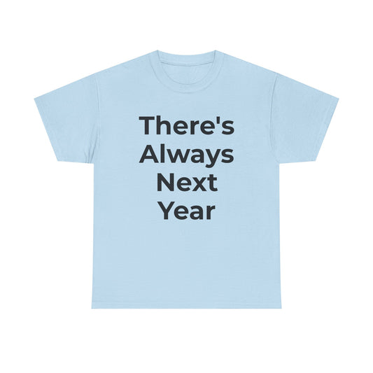 There’s Always Next Year T-Shirt | Funny Embarrassed Sports Fan Shirt