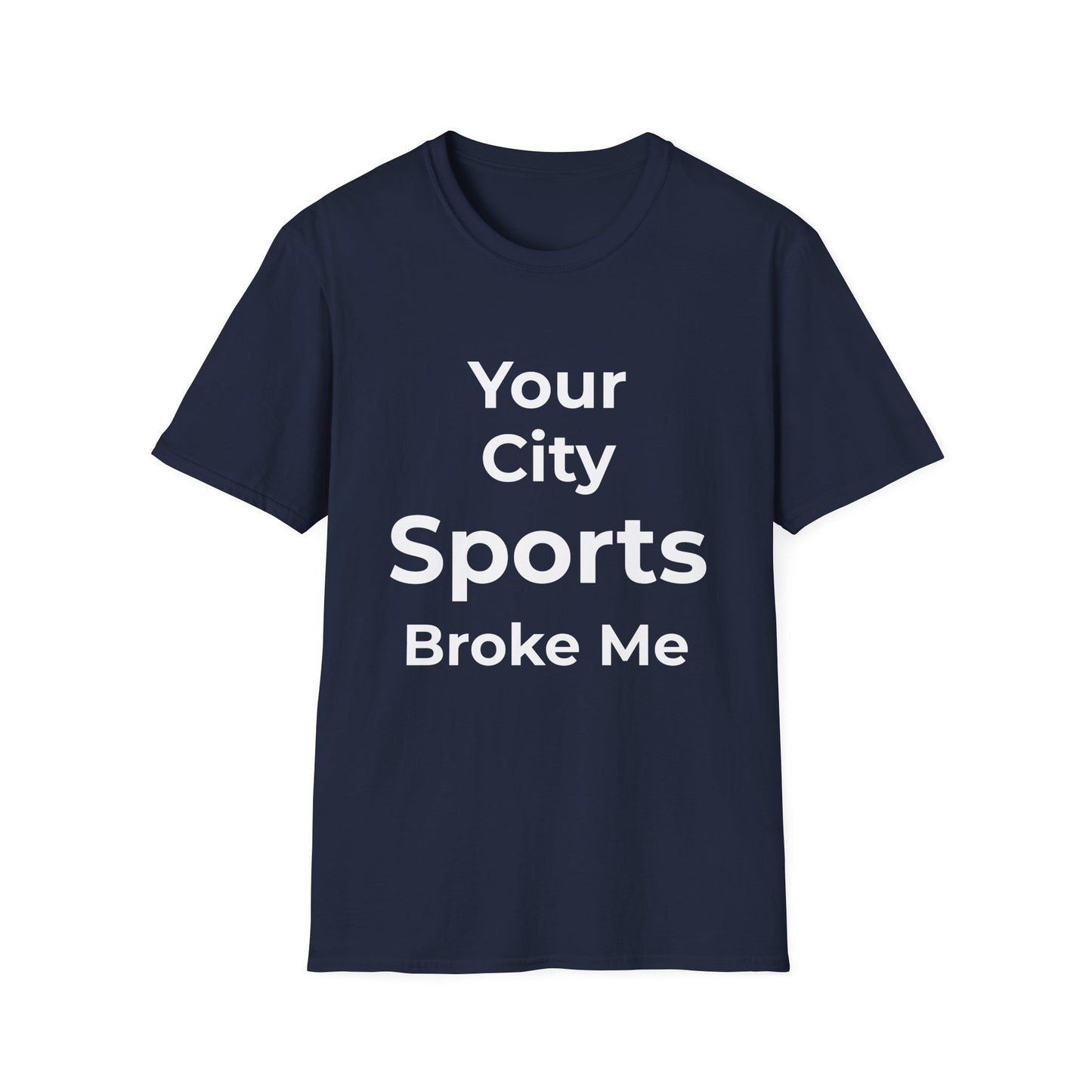Custom City Sports Broke Me T-Shirt | Personalized Embarrassed Fan Shirt