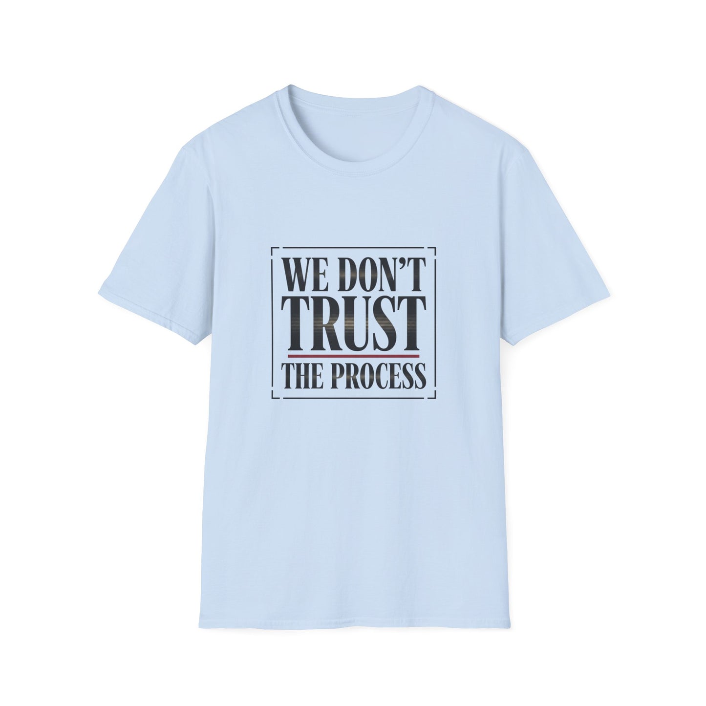 We Don’t Trust The Process T-Shirt | Funny Frustrated Sports Fan Shirt