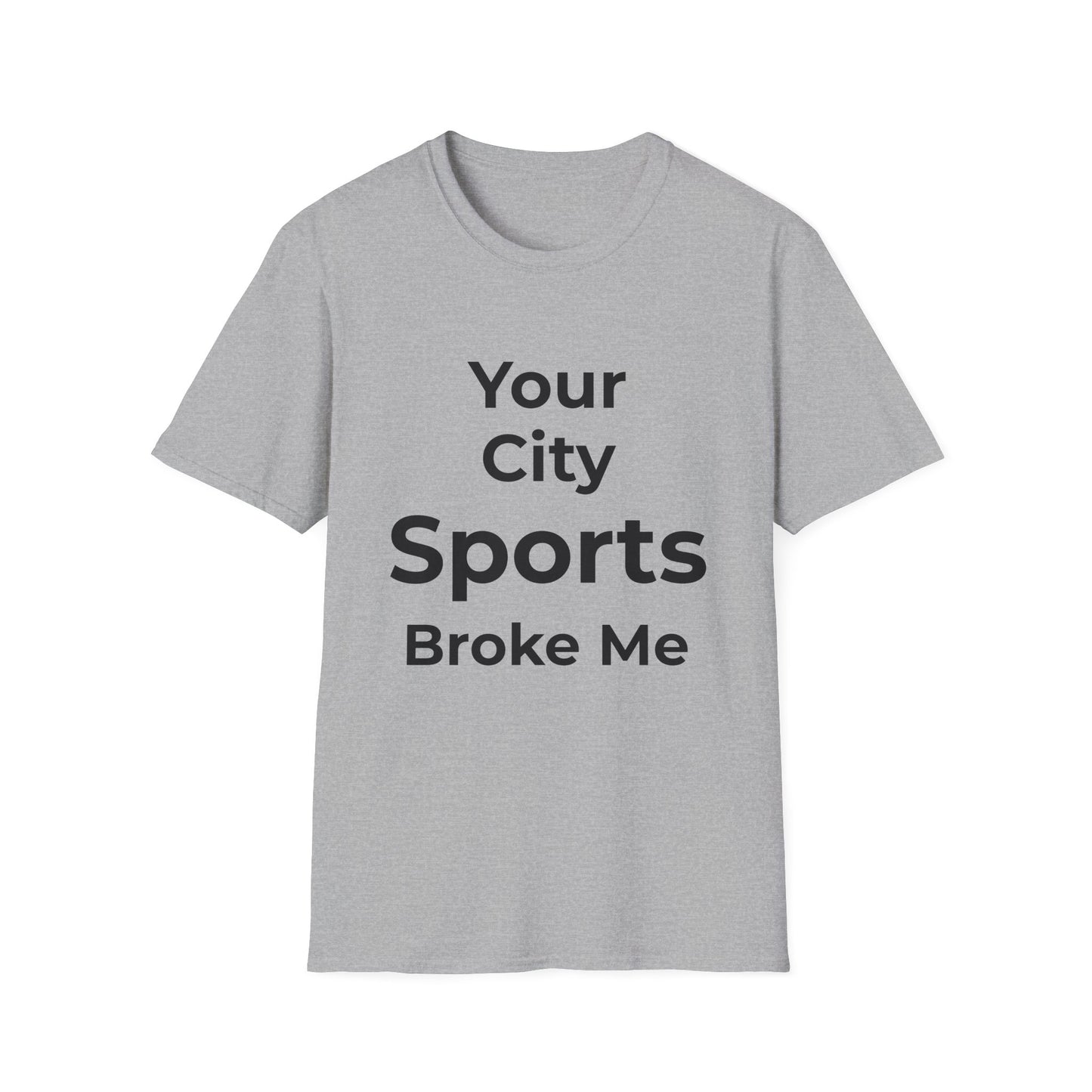 Custom City Sports Broke Me T-Shirt | Personalized Embarrassed Fan Shirt