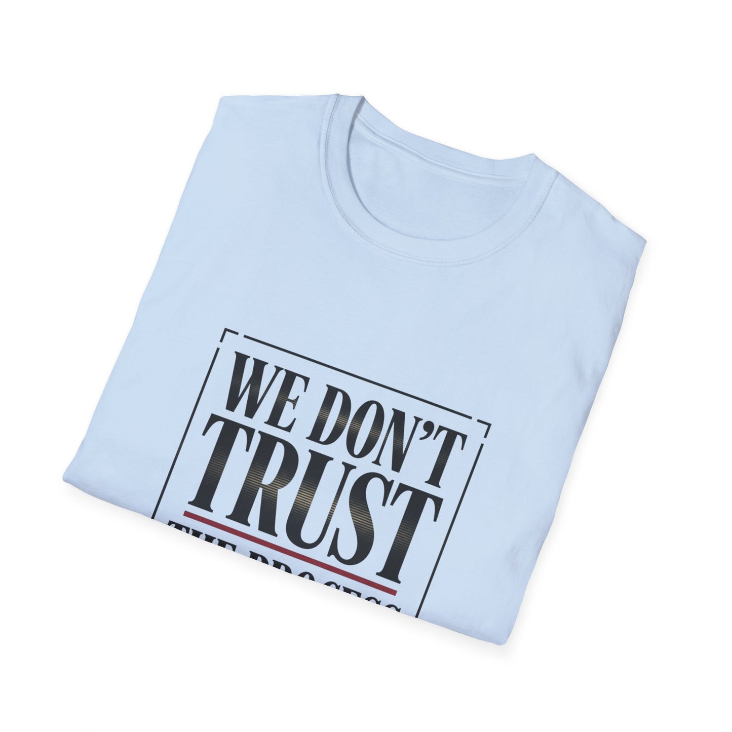 We Don’t Trust The Process T-Shirt | Funny Frustrated Sports Fan Shirt