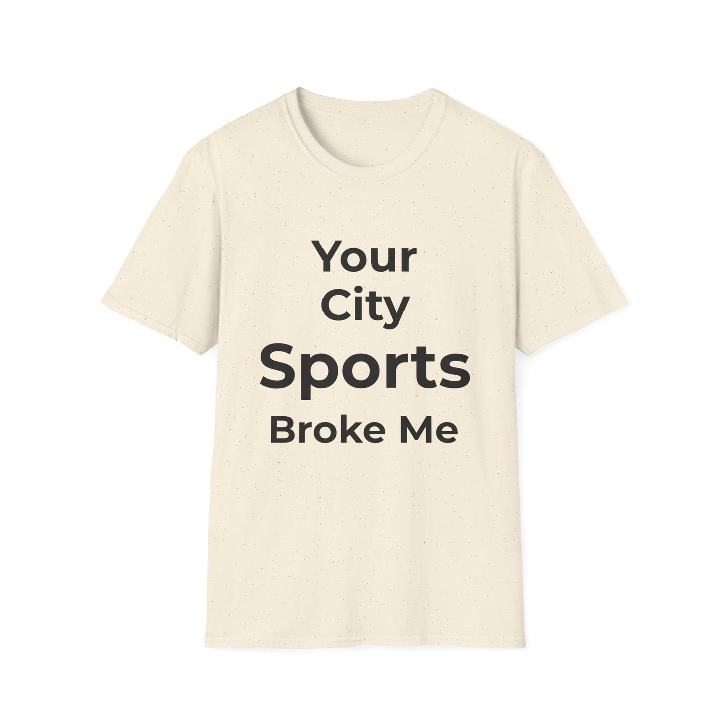 Custom City Sports Broke Me T-Shirt | Personalized Embarrassed Fan Shirt