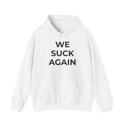 We Suck Again Hoodie | Funny Embarrassed Sports Fan Hoodie