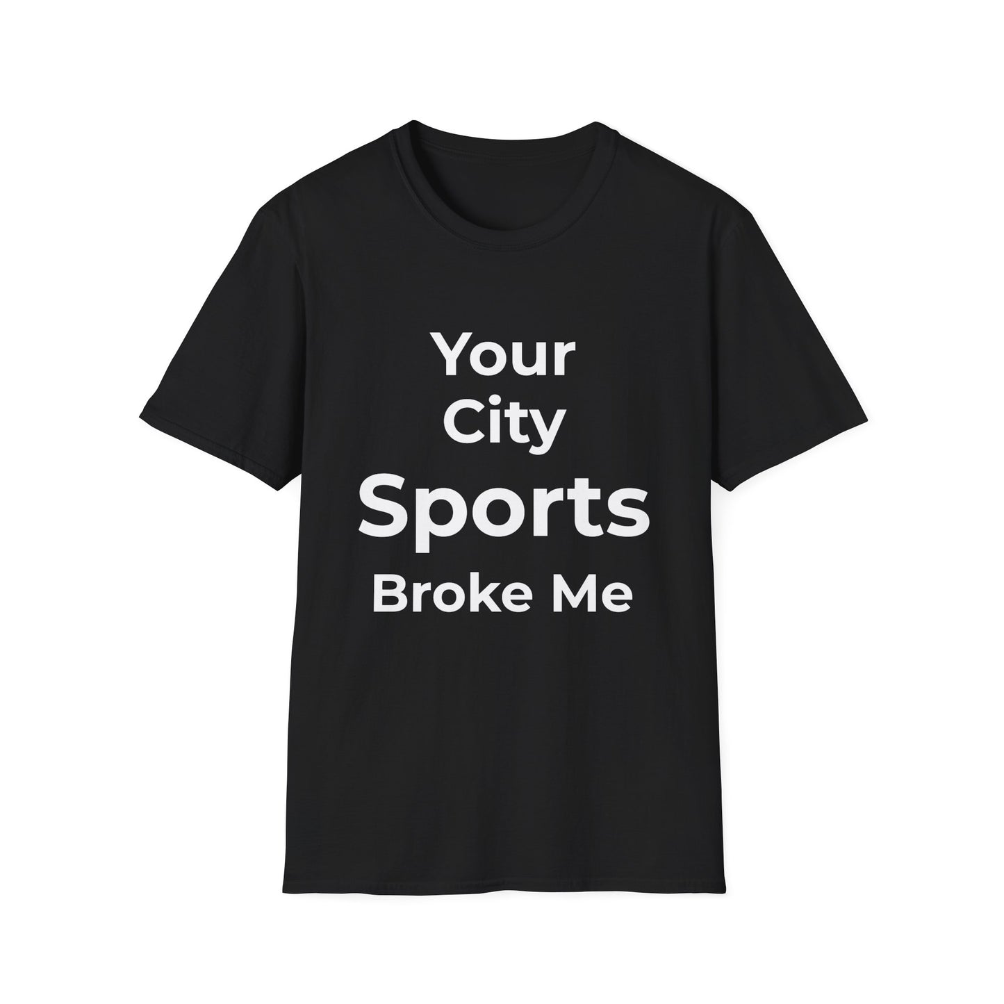 Custom City Sports Broke Me T-Shirt | Personalized Embarrassed Fan Shirt