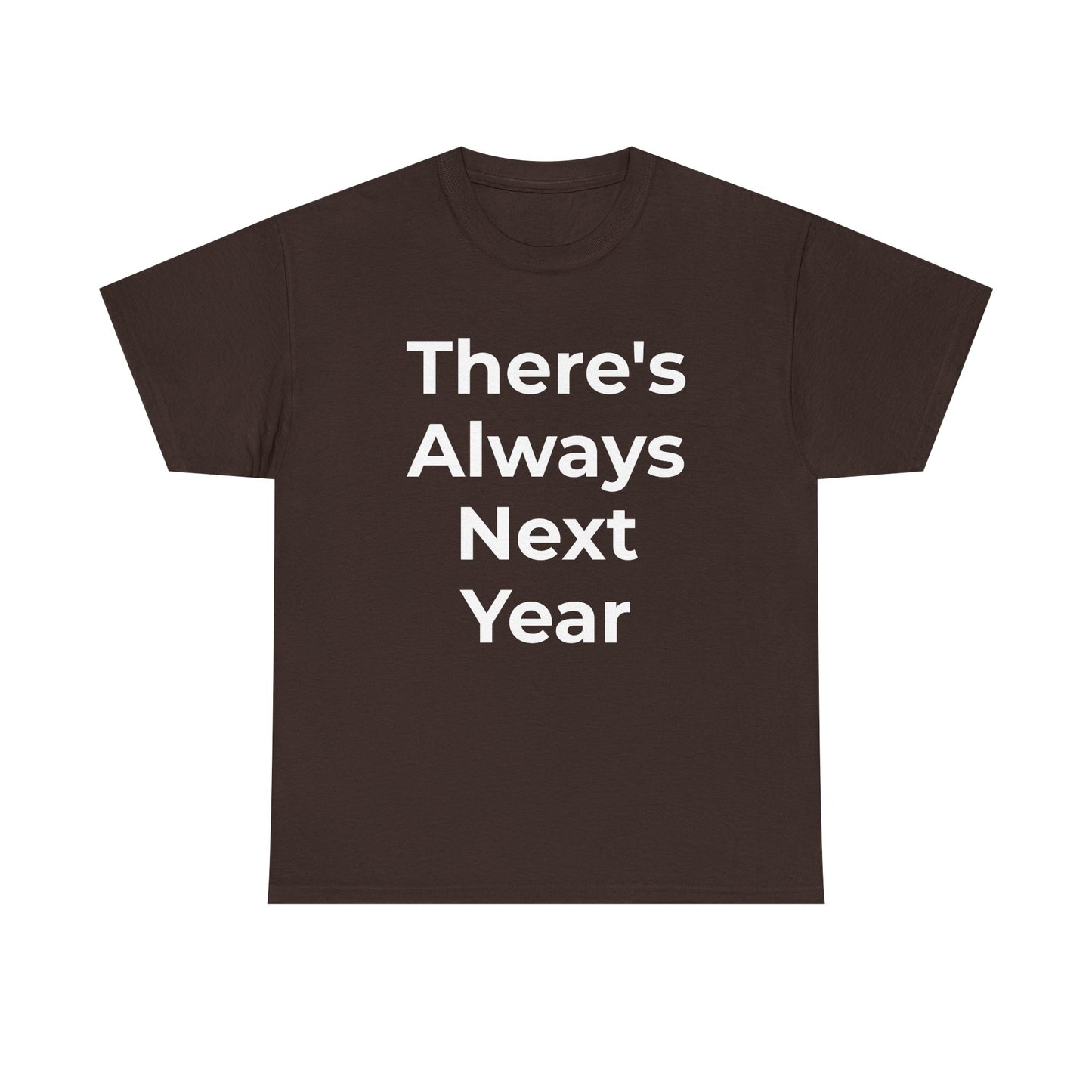 There’s Always Next Year T-Shirt | Funny Embarrassed Sports Fan Shirt