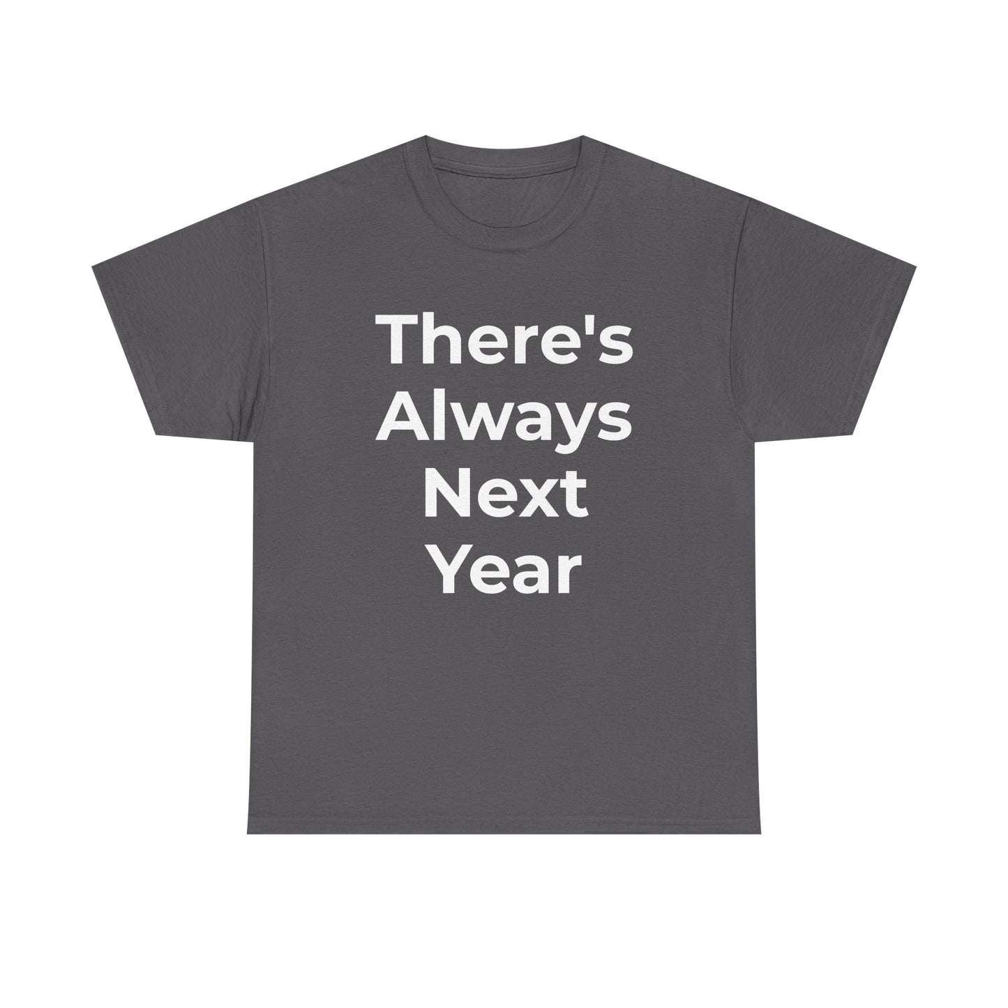 There’s Always Next Year T-Shirt | Funny Embarrassed Sports Fan Shirt