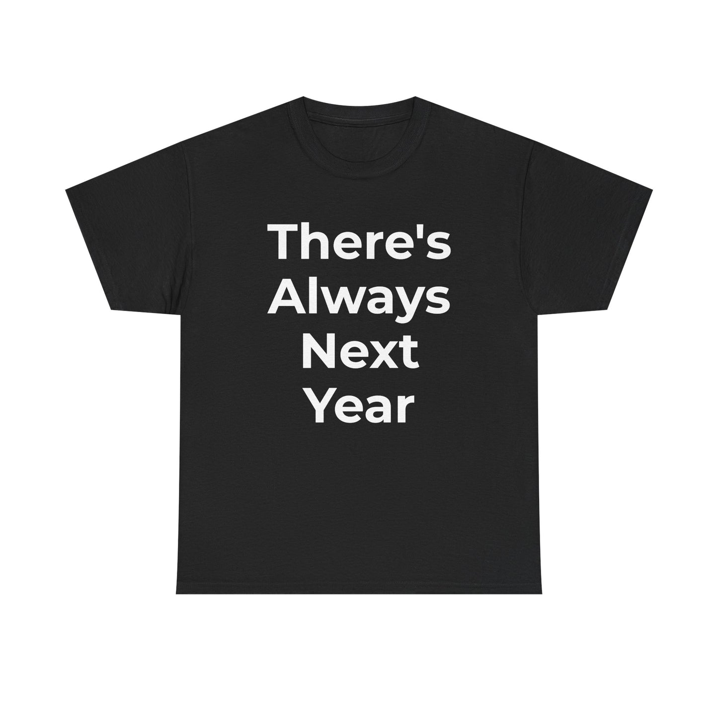 There’s Always Next Year T-Shirt | Funny Embarrassed Sports Fan Shirt
