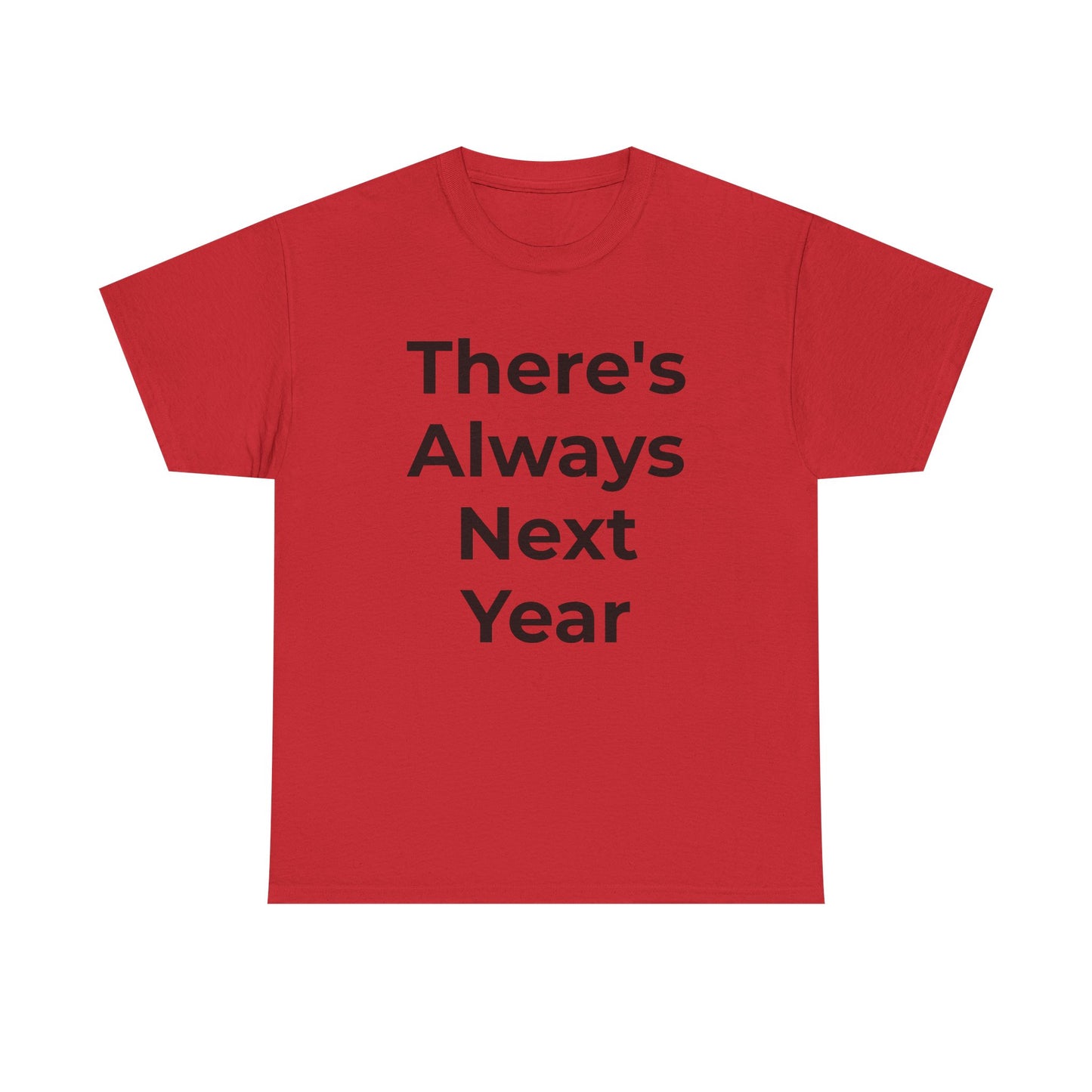 There’s Always Next Year T-Shirt | Funny Embarrassed Sports Fan Shirt