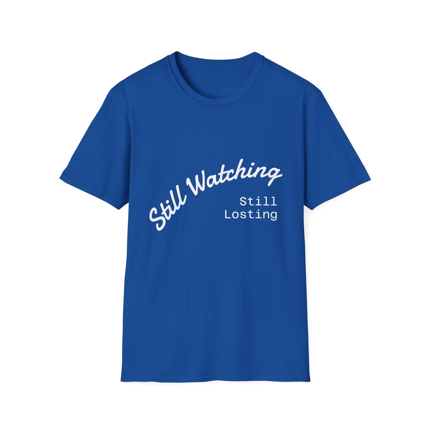 Still Watching Still Losing T-Shirt | Funny Loyal Sports Fan Shirt